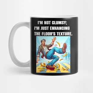 I'm Not Clumsy; I'm Just Enhancing The Floor's Texture Funny Sacarsm Mug